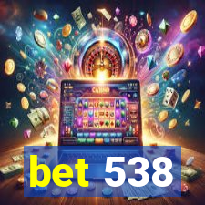 bet 538